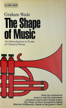 Wade, Graham. The Shape of Music (Allison & Busby, 1983)