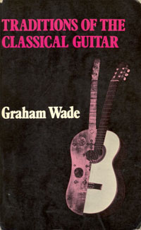 Wade, Graham. Traditions of the Classical Guitar.