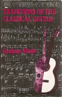 Wade, Graham. Traditions of the Classical Guitar.